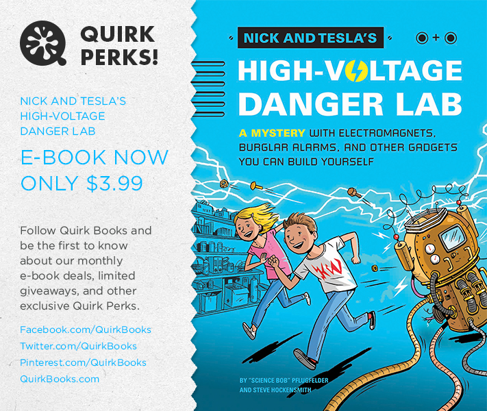 QUIRK PERKS: NICK AND TESLA'S HIGH-VOLTAGE DANGER LAB FOR $3.99! - Quirk  Books