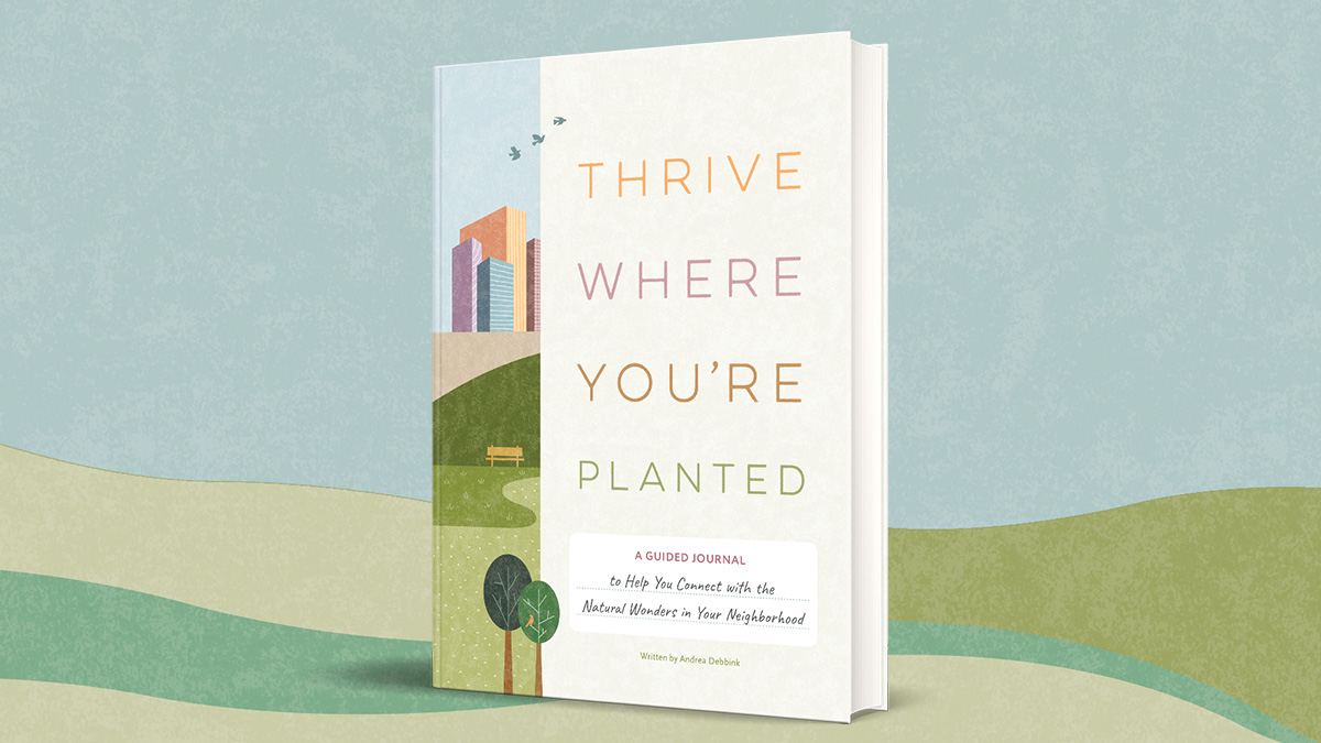 Discover your own natural neighborhood with THRIVE WHERE YOU'RE PLANTED ...